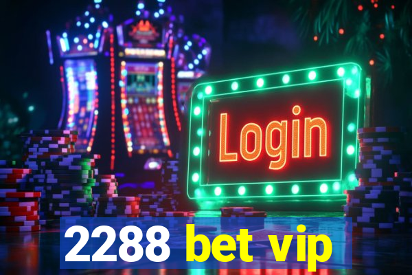 2288 bet vip